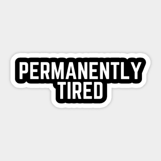 Permanently Tired - Tired AF Too Tired to Care Tired Mom Tired Dad Humor Gift So Tired Sticker